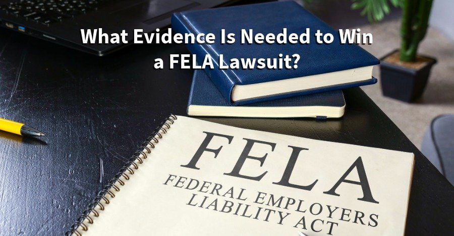 What Evidence Is Needed to Win a FELA Lawsuit?